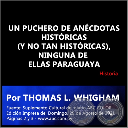 UN PUCHERO DE ANCDOTAS HISTRICAS (Y NO TAN HISTRICAS), NINGUNA DE ELLAS PARAGUAYA - Por THOMAS L. WHIGHAM - Domingo, 29 de Agosto de 2021